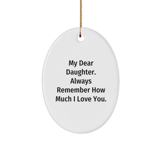 Funny Daughter Gifts from Mom - 'My Dear Daughter, Always Remember How Much I Love You.' Oval Ornament, Christmas Unique Gifts for Daughter - Image 1