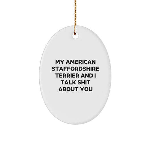 American Staffordshire Terrier Dog Funny Gifts for Friends and Family, Oval Ornament, Unique Christmas Decorations, Funny Dog Lover Quote - My American Staffordshire Terrier And I Talk Shit About You - Image 1