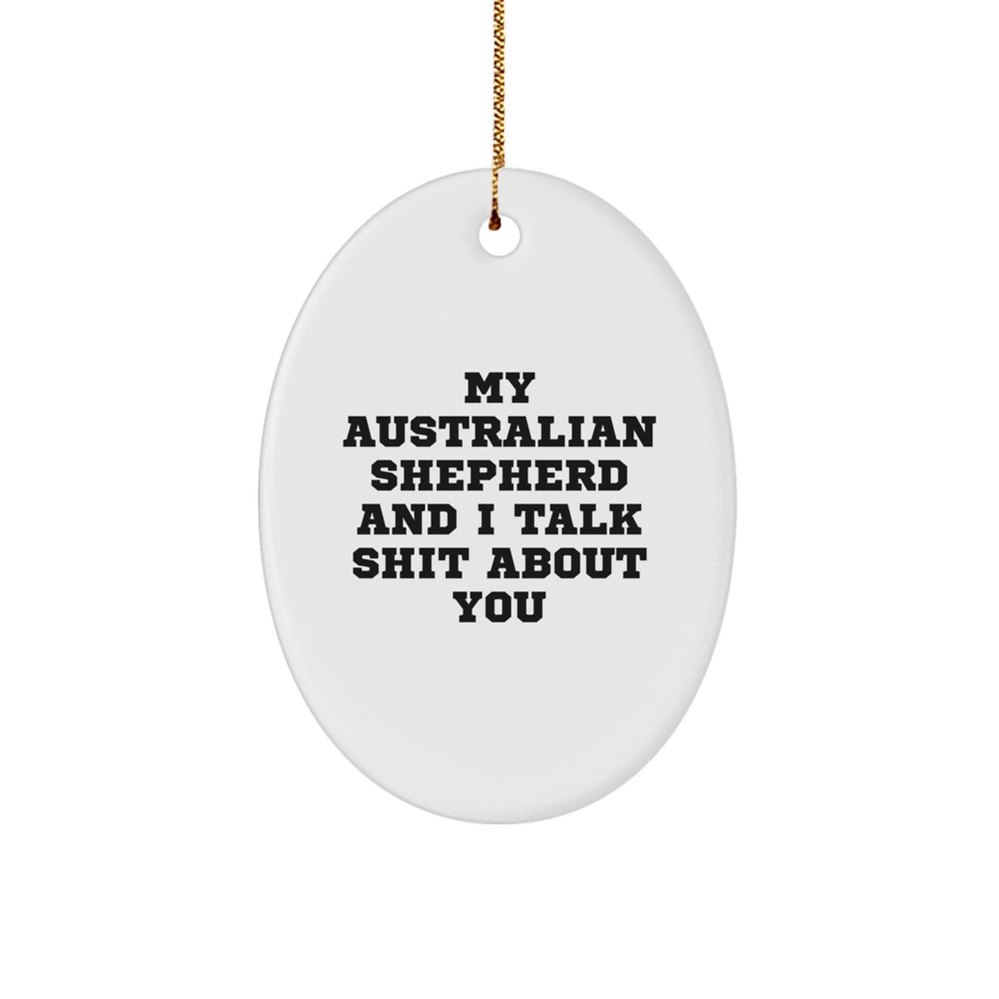 Funny Aussie Shepherd Quotes, Christmas Unique Gifts for Australian Shepherd Dog Lovers, Oval Ornament Gifts from Friends - Image 1