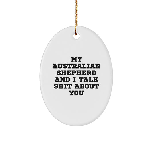 Funny Aussie Shepherd Quotes, Christmas Unique Gifts for Australian Shepherd Dog Lovers, Oval Ornament Gifts from Friends - Image 1