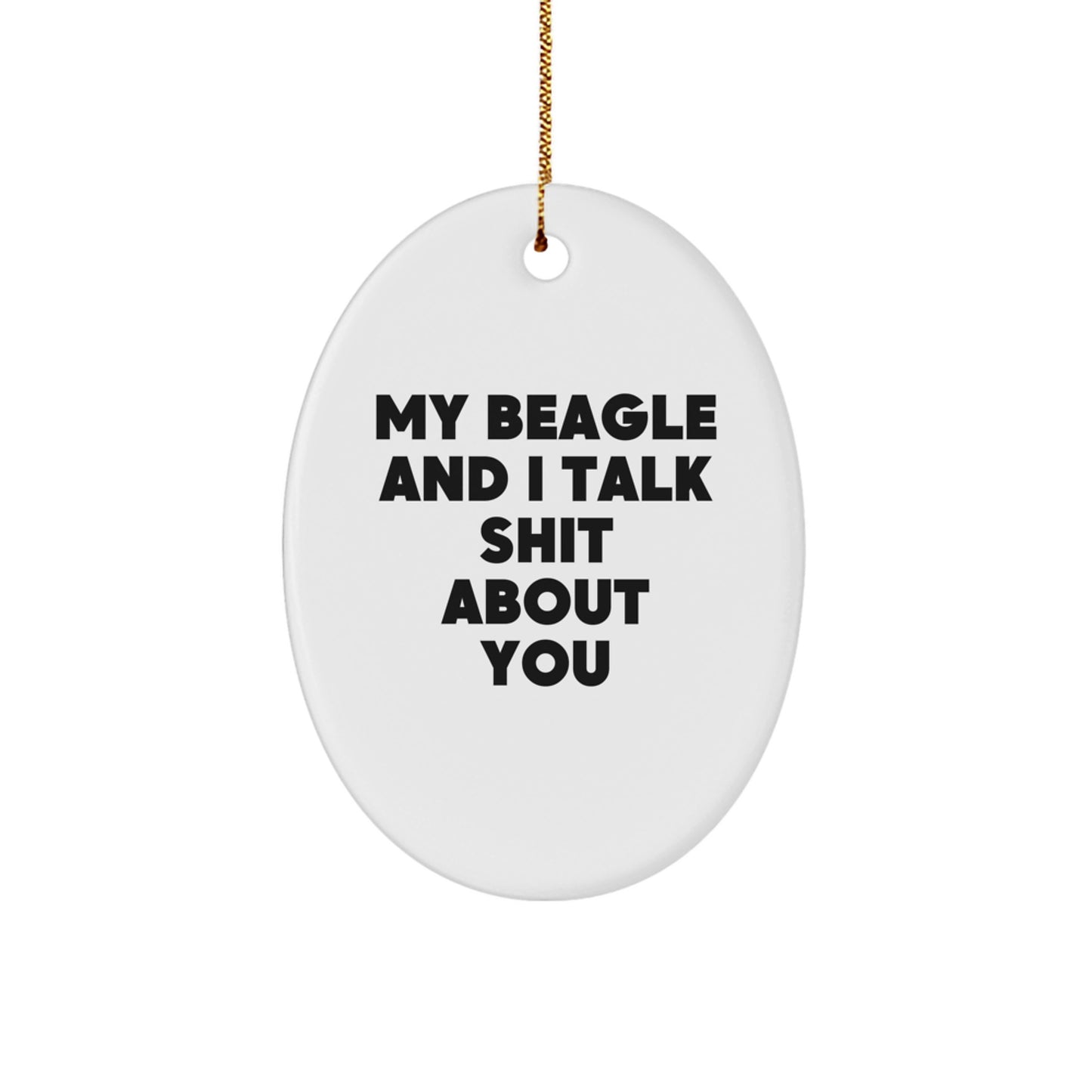 Funny, Cute Beagle Dog Oval Ornament Gifts from Family to Friends for Christmas - 'My Beagle And I Talk Shit About You' - Image 1