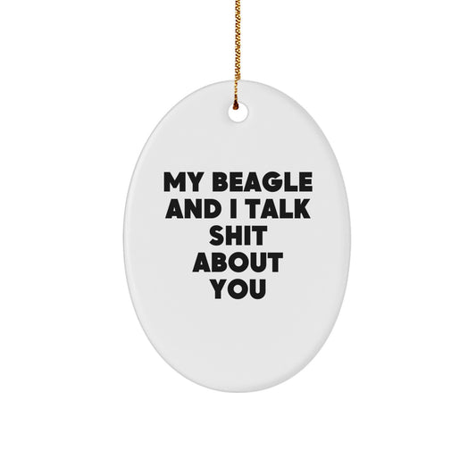 Funny, Cute Beagle Dog Oval Ornament Gifts from Family to Friends for Christmas - 'My Beagle And I Talk Shit About You' - Image 1