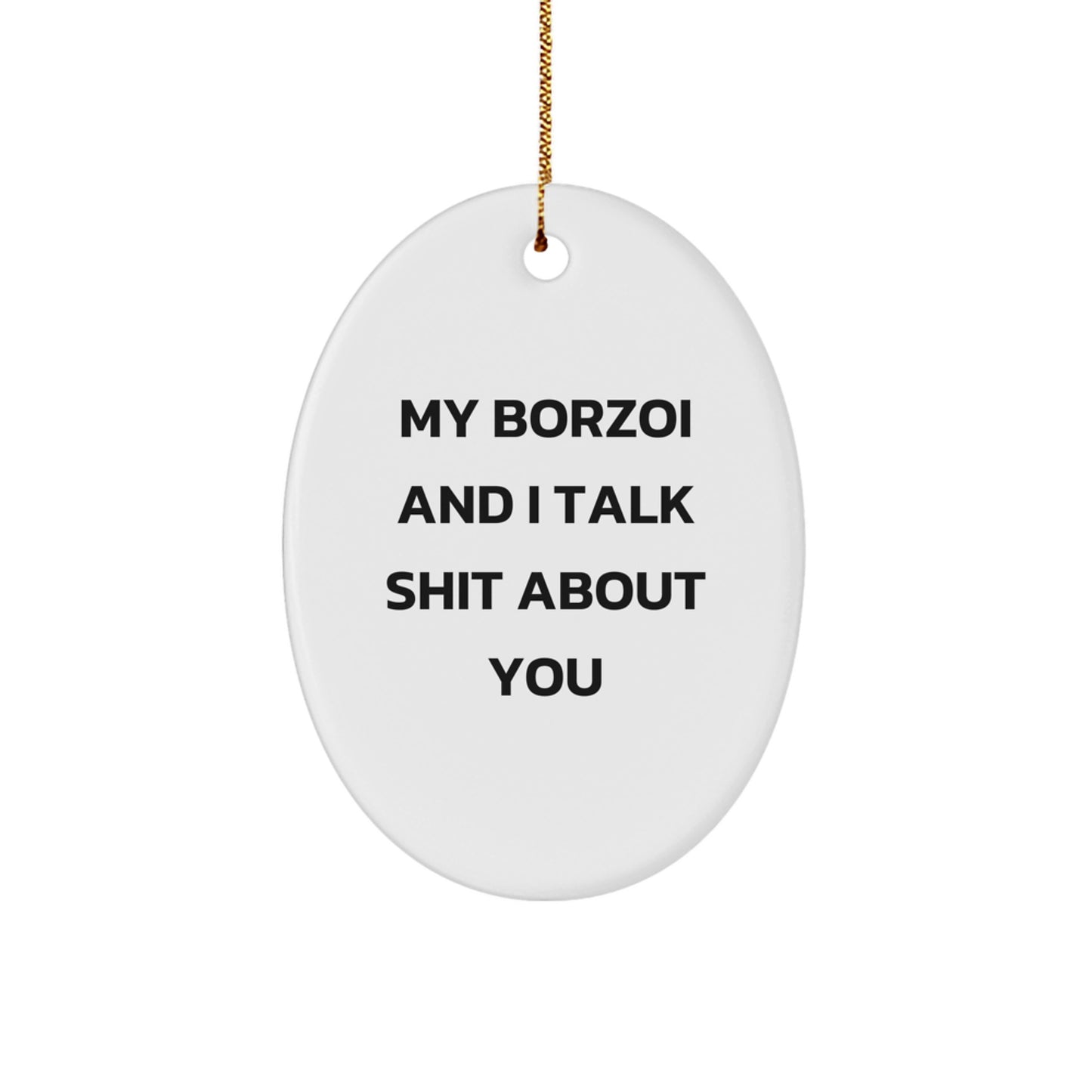 Funny Borzoi Dog Oval Ornament Gifts from Friends for Christmas, Borzoi Dog Lover Gifts, Oval Ornament, My Borzoi And I Talk Shit About You Quote - Image 1