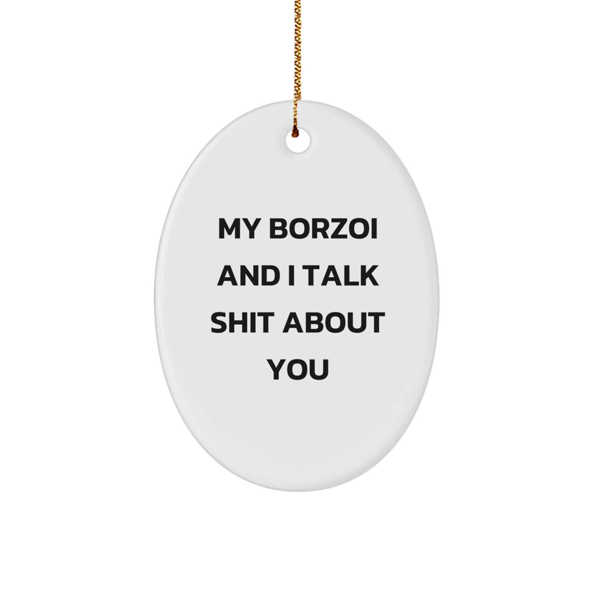 Funny Borzoi Dog Oval Ornament Gifts from Friends for Christmas, Borzoi Dog Lover Gifts, Oval Ornament, My Borzoi And I Talk Shit About You Quote - Image 1