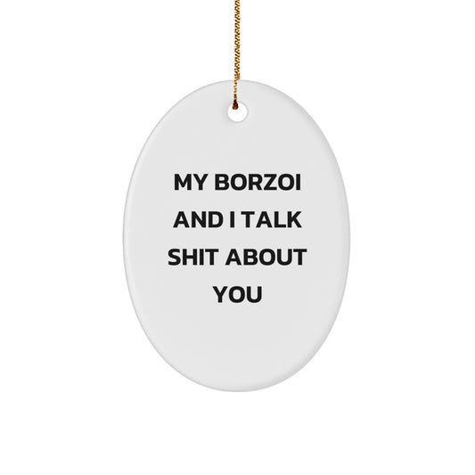 Funny Borzoi Dog Oval Ornament Gifts from Friends for Christmas, Borzoi Dog Lover Gifts, Oval Ornament, My Borzoi And I Talk Shit About You Quote - Image 1