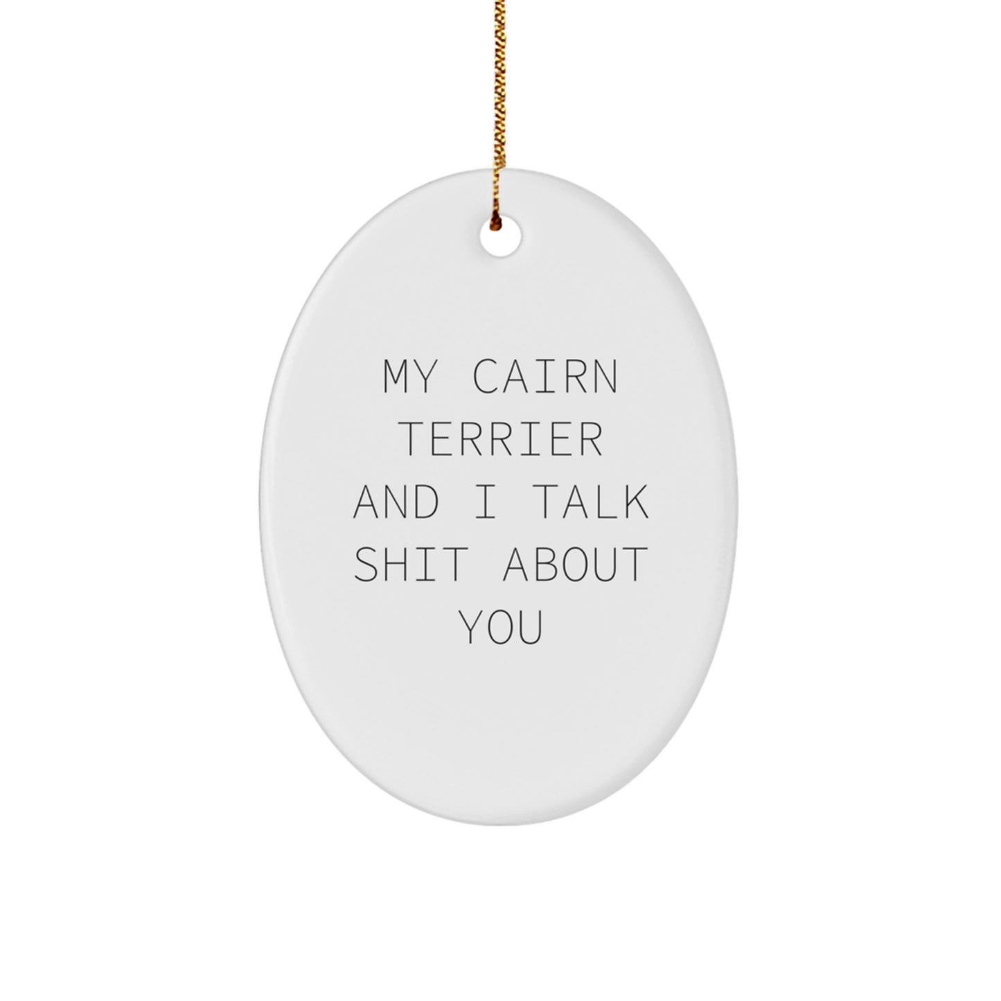 Funny Cairn Terrier Dog Gifts for Men, Women, Friends, and Family - Cairn Terrier Dog Lover Oval Ornament with My Cairn Terrier And I Talk Shit About You Quote - Christmas Unique Gifts from Family - Image 1