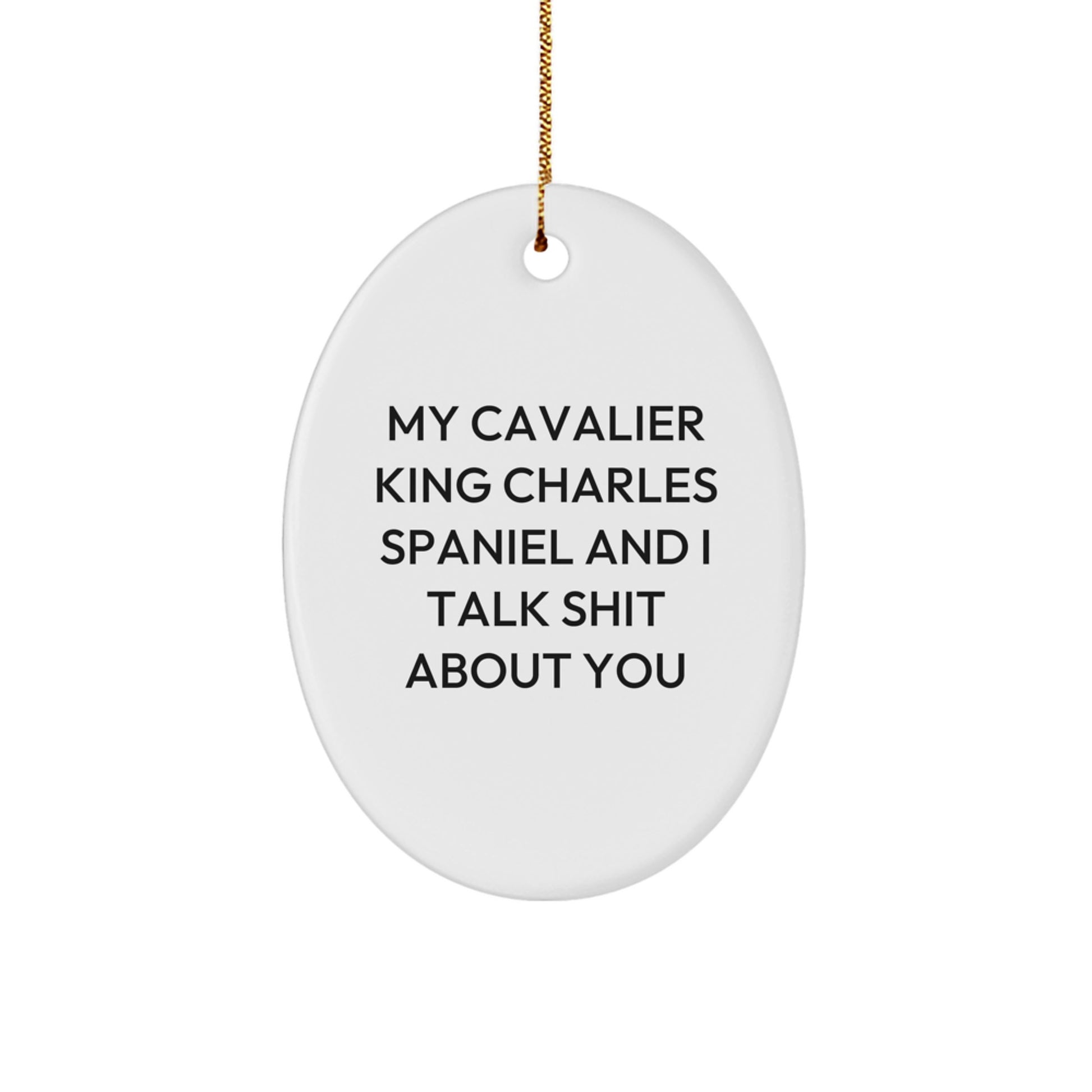 Funny Cavalier King Charles Spaniel Dog Gifts, Oval Ornament, 'My Cavalier King Charles Spaniel And I Talk Shit About You' Quote - Christmas Unique Gifts from Friends to Family - Image 1