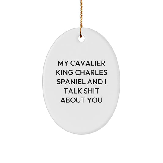 Funny Cavalier King Charles Spaniel Dog Gifts, Oval Ornament, 'My Cavalier King Charles Spaniel And I Talk Shit About You' Quote - Christmas Unique Gifts from Friends to Family - Image 1