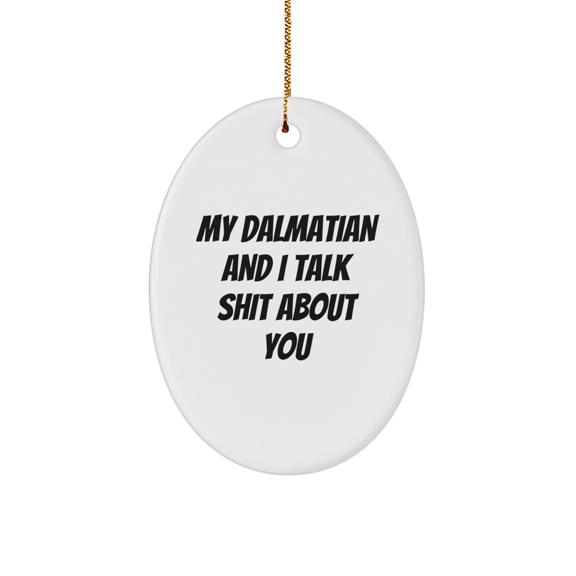 Funny Dalmatian Dog Oval Ornament Gifts from Friends for Men and Women - My Dalmatian And I Talk Shit About You, Christmas Unique Gifts - Image 1