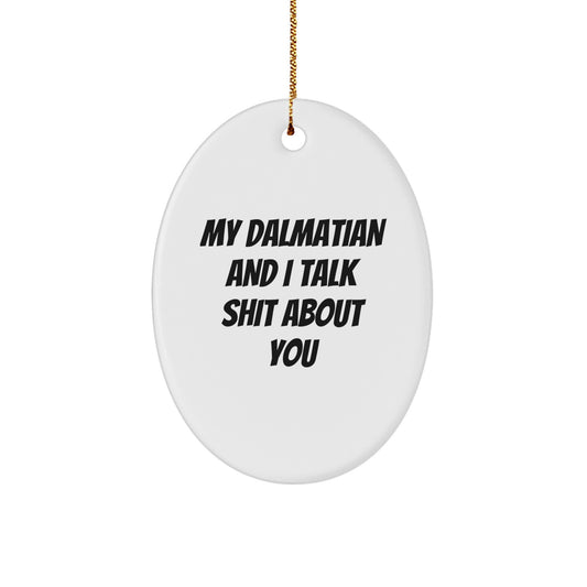 Funny Dalmatian Dog Oval Ornament Gifts from Friends for Men and Women - My Dalmatian And I Talk Shit About You, Christmas Unique Gifts - Image 1