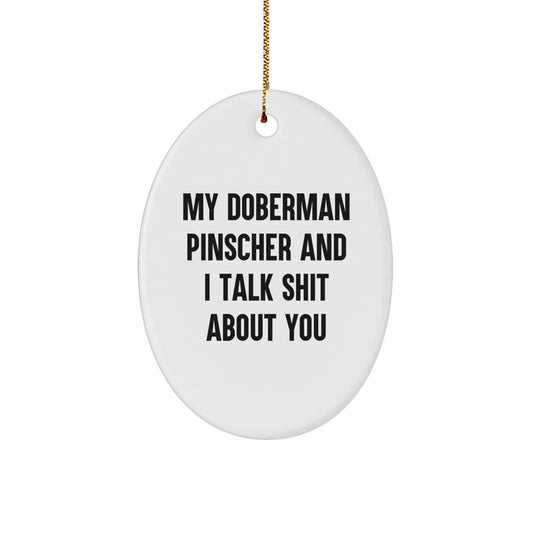 Funny Doberman Pinscher Dog Gifts from Men for Christmas Unique Oval Ornament, My Doberman Pinscher And I Talk Shit About You - Image 1