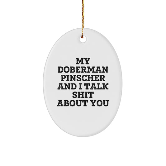 Funny Doberman Pinscher Dog Gifts for Men and Women Friends Christmas Oval Ornament, Gifts from Family to Family - 'My Doberman Pinscher And I Talk Shit About You' - Image 1
