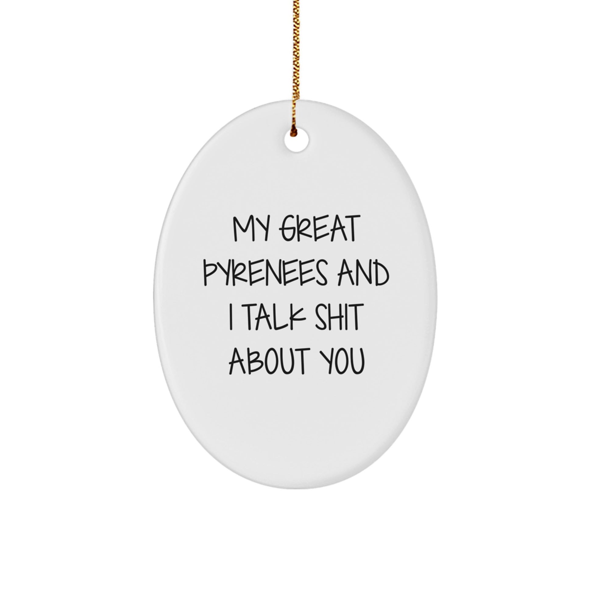 Great Pyrenees Dog Oval Ornament Funny Quote Gifts from Friends for Great Pyrenees Dog Lovers Christmas Unique Ornament - Image 1