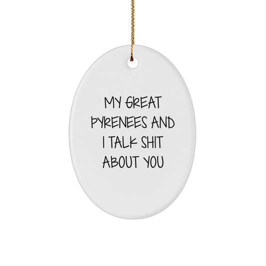 Great Pyrenees Dog Oval Ornament Funny Quote Gifts from Friends for Great Pyrenees Dog Lovers Christmas Unique Ornament - Image 1