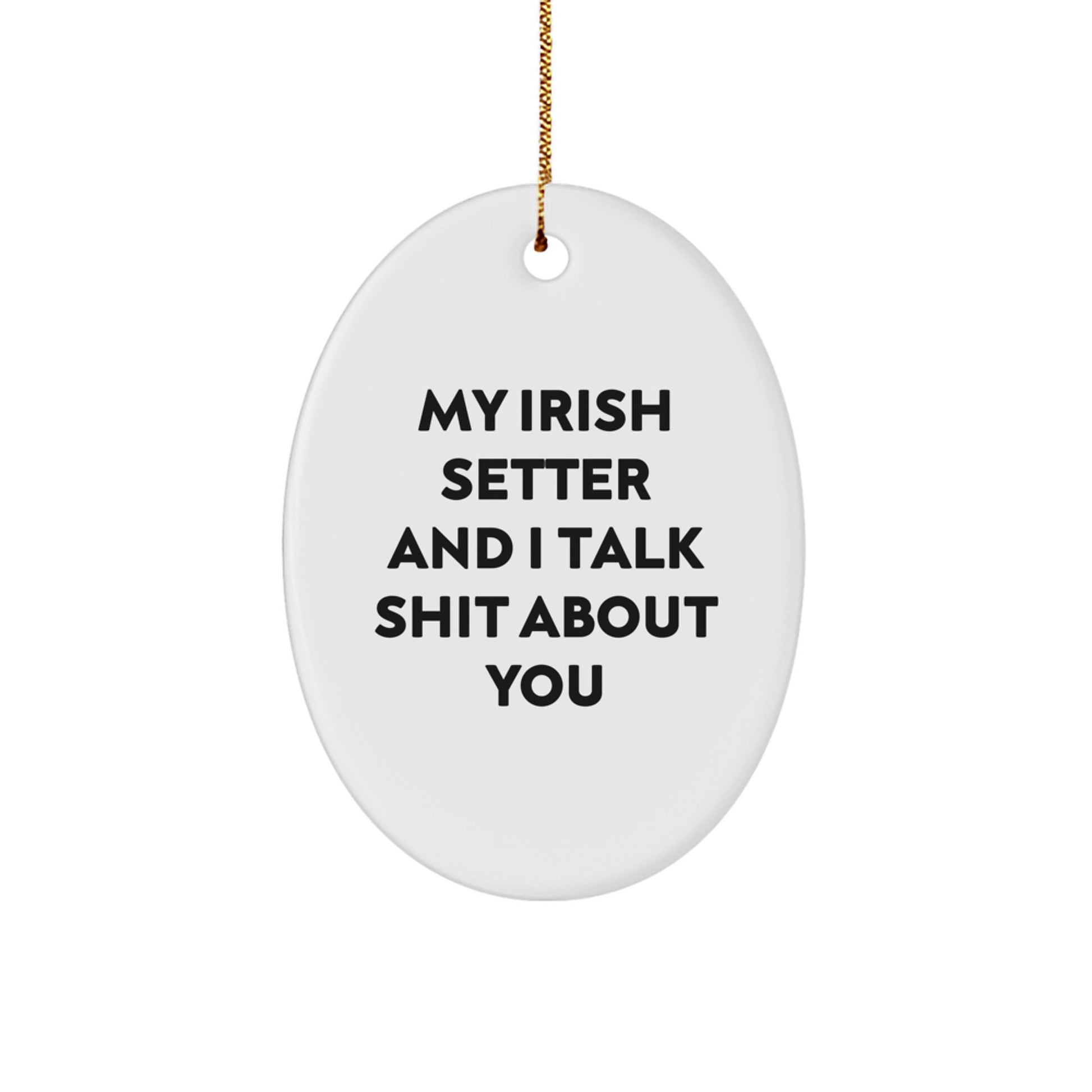 Funny Irish Setter Dog Oval Ornament Gifts from Friends and Family this Christmas Season Irish Setter Dog Lover - Image 1