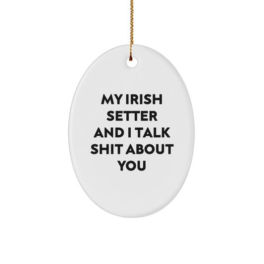 Funny Irish Setter Dog Oval Ornament Gifts from Friends and Family this Christmas Season Irish Setter Dog Lover - Image 1