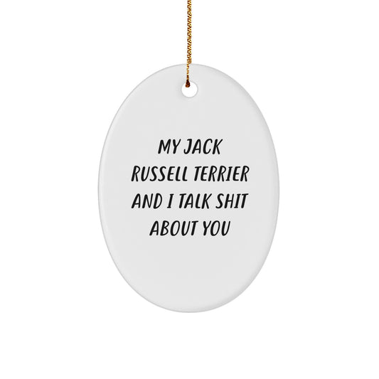 Funny Jack Russell Terrier Dog Gifts for Jack Russell Terrier Dog Lovers, My Jack Russell Terrier And I Talk Shit About You Oval Ornament, Christmas Unique Gifts from Friends to Family - Image 1
