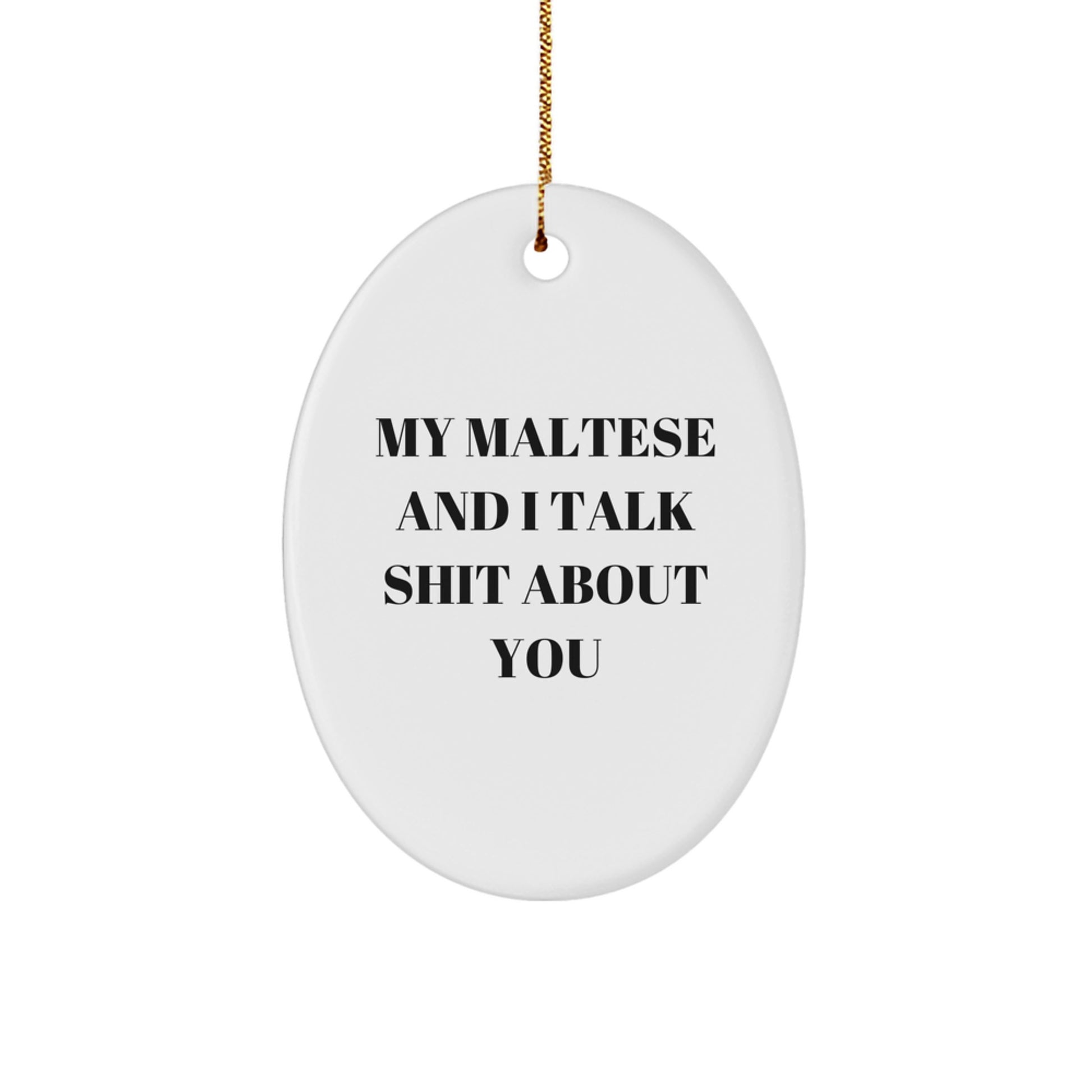 Funny Maltese Dog Oval Ornament Gifts from Men to Friends for Christmas - 'My Maltese And I Talk Shit About You' Decor - Image 1