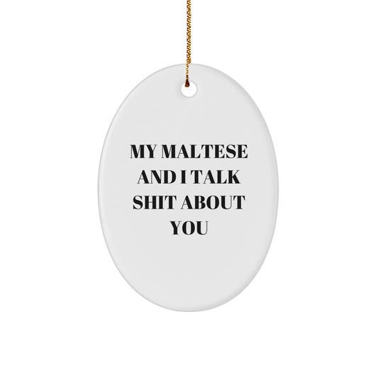 Funny Maltese Dog Oval Ornament Gifts from Men to Friends for Christmas - 'My Maltese And I Talk Shit About You' Decor - Image 1