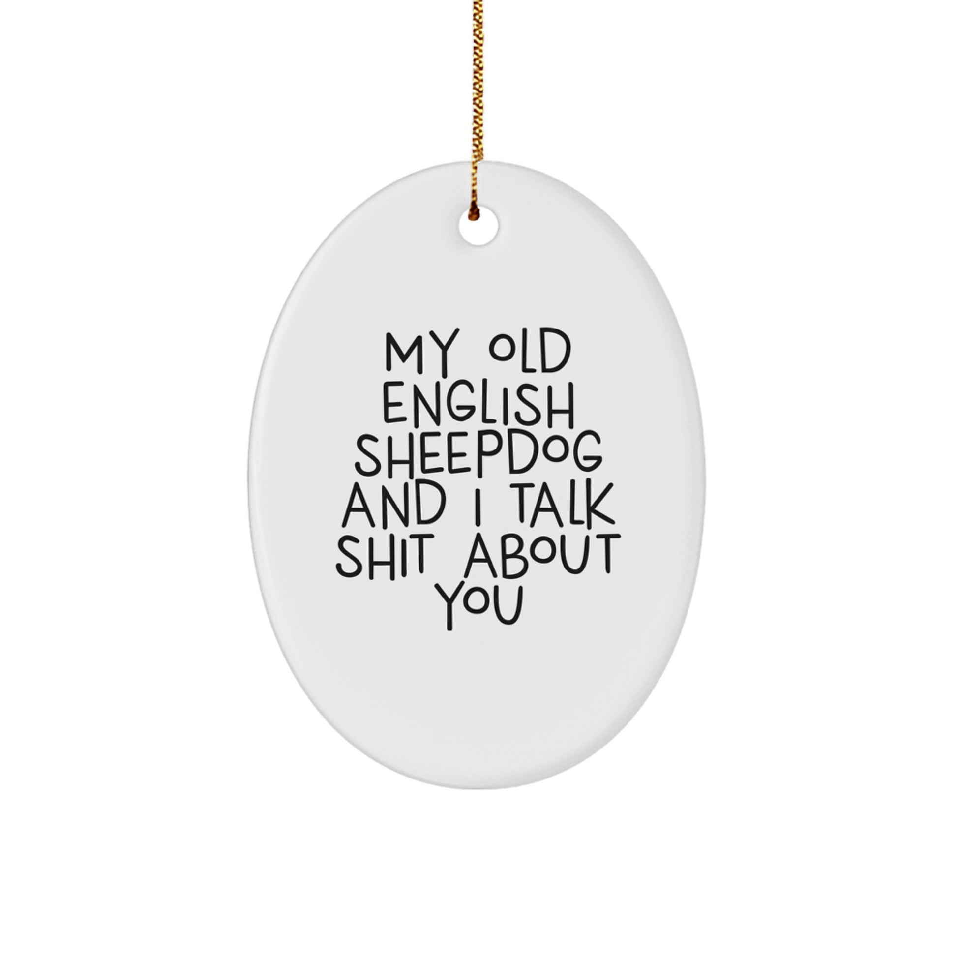 Funny Old English SheepDog Gifts for Men - Christmas Unique Ornaments with Quote 'My Old English Sheepdog And I Talk Shit About You' - Oval Ornament Decorations, Gifts from Friends - Image 1
