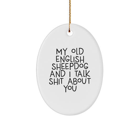 Funny Old English SheepDog Gifts for Men - Christmas Unique Ornaments with Quote 'My Old English Sheepdog And I Talk Shit About You' - Oval Ornament Decorations, Gifts from Friends - Image 1