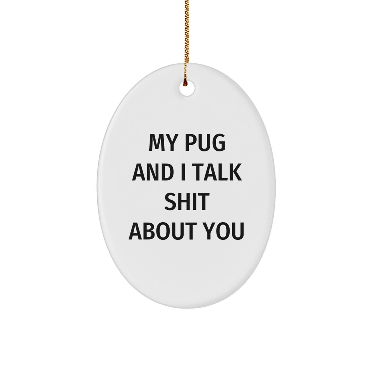 Pug Dog Oval Ornament Funny Quote Gifts from Men to Pug Dog Owners for Christmas Unique Presents - Image 1