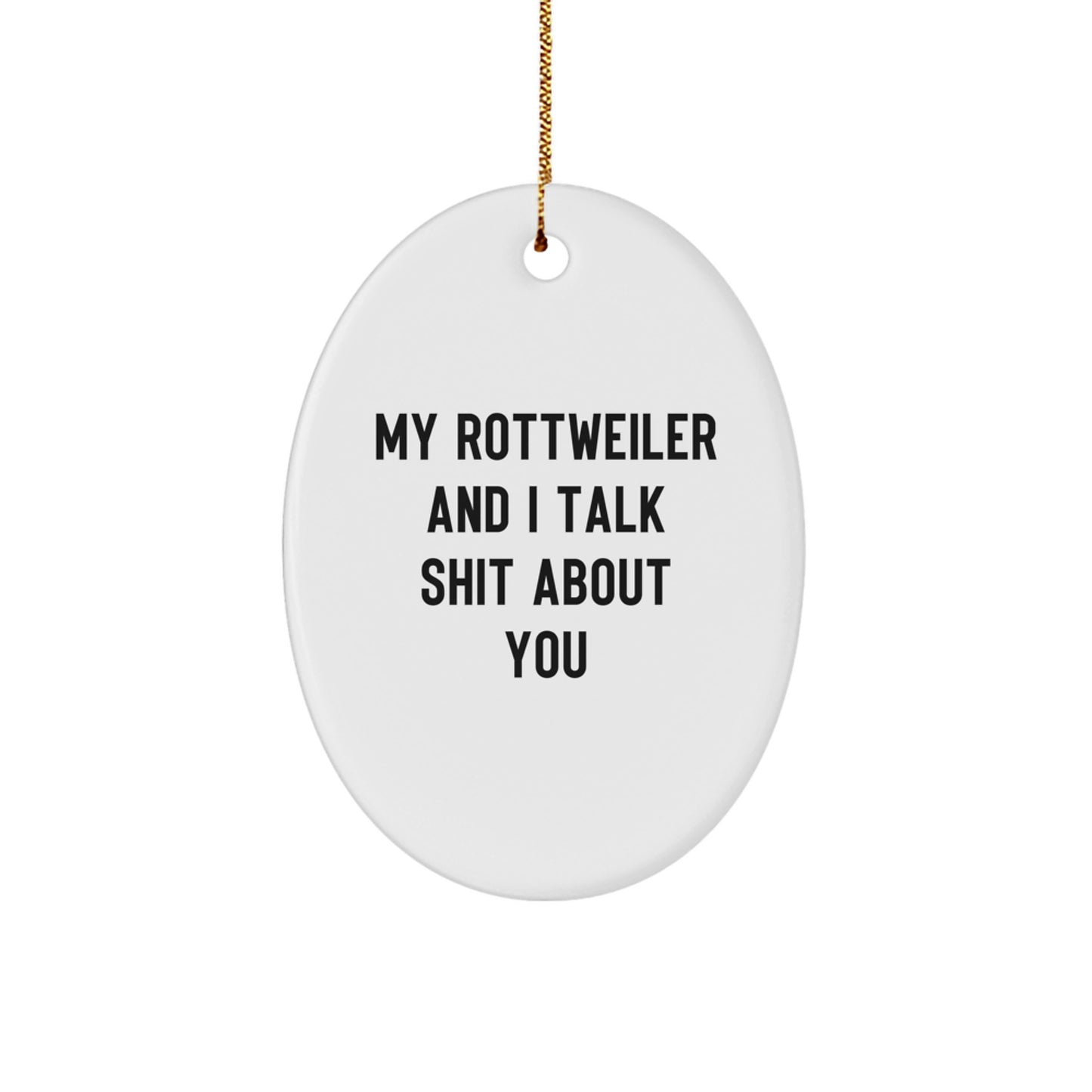 Funny Rottweiler Dog Oval Ornament Gifts from Friends to Family for Christmas Unique Decorations with 'My Rottweiler And I Talk Shit About You' Quote - Image 1