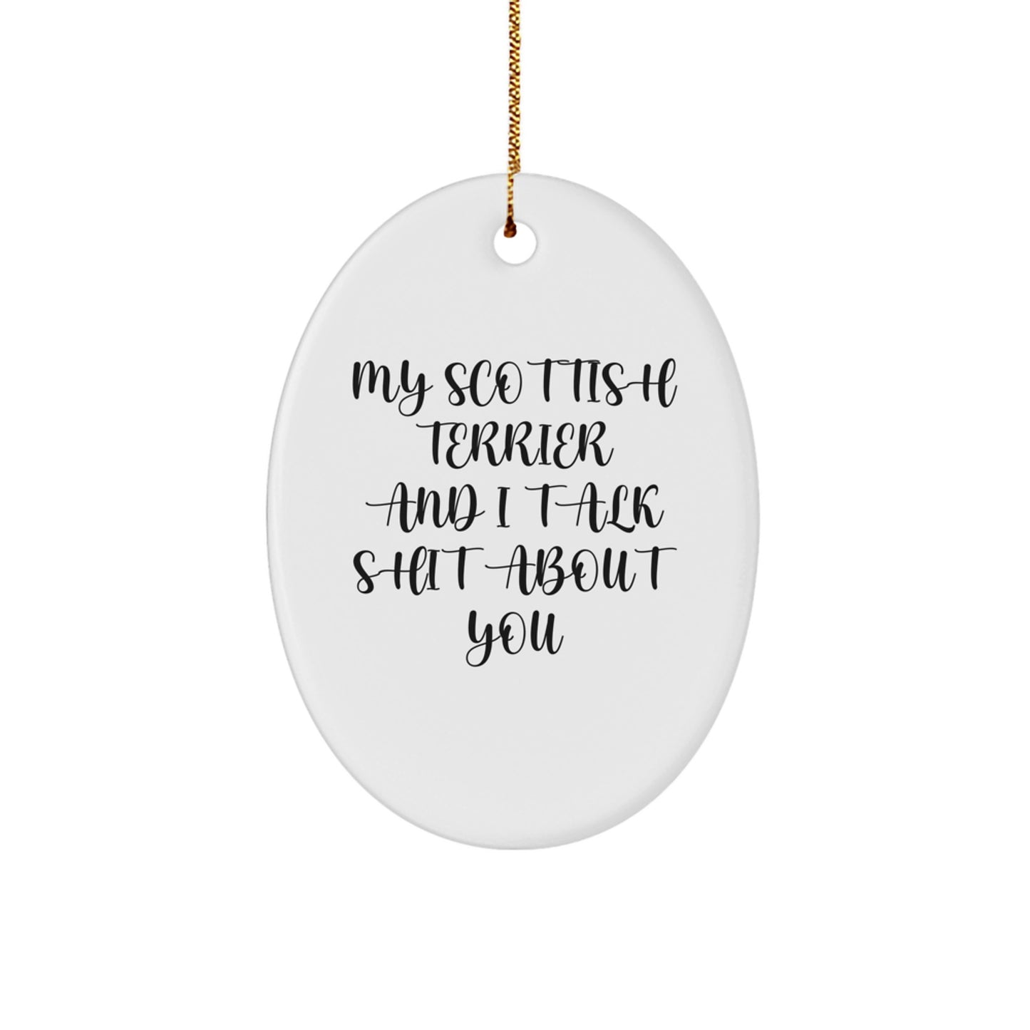 Funny Gifts for Scottish Terrier Dog Lovers, Men, Women, Friends - Oval Ornament with 'My Scottish Terrier And I Talk Shit About You' Quote, Christmas Unique Gifts - Image 1