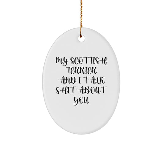 Funny Gifts for Scottish Terrier Dog Lovers, Men, Women, Friends - Oval Ornament with 'My Scottish Terrier And I Talk Shit About You' Quote, Christmas Unique Gifts - Image 1