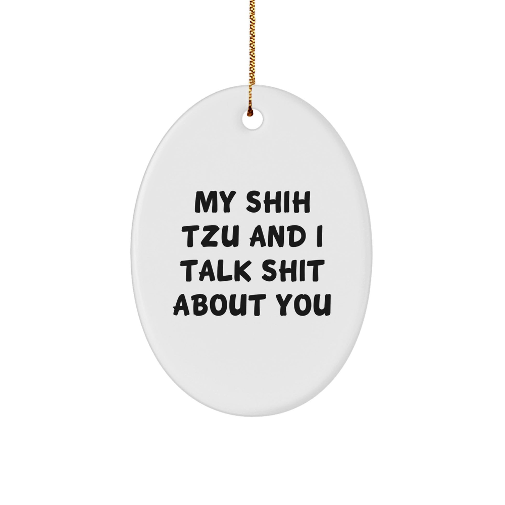 Shih Tzu Dog Gifts, Funny Quote Oval Ornament, Christmas Unique Presents for Men, Women, Friends, Coworkers, Family, Gifts from Mom, Dad, Grandma, Grandpa, Aunt, Uncle - Image 1