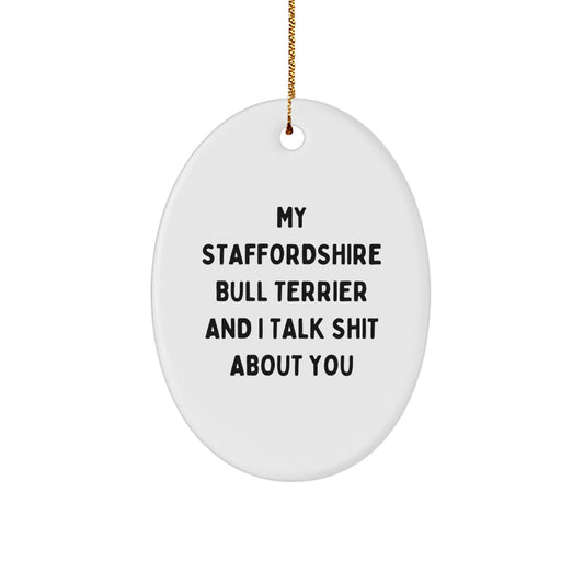 Funny Staffordshire Bull Terrier Dog Gifts for Men, My Staffordshire Bull Terrier And I Talk Shit About You Oval Ornament Christmas Unique Gifts from Family - Image 1