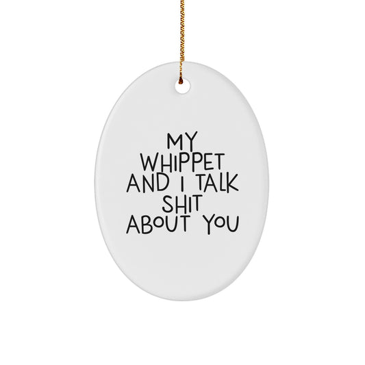 Funny Whippet Dog Oval Ornament Gifts from Men for Whippet Lovers - My Whippet And I Talk Shit About You, Humorous Christmas Unique Gifts - Image 1