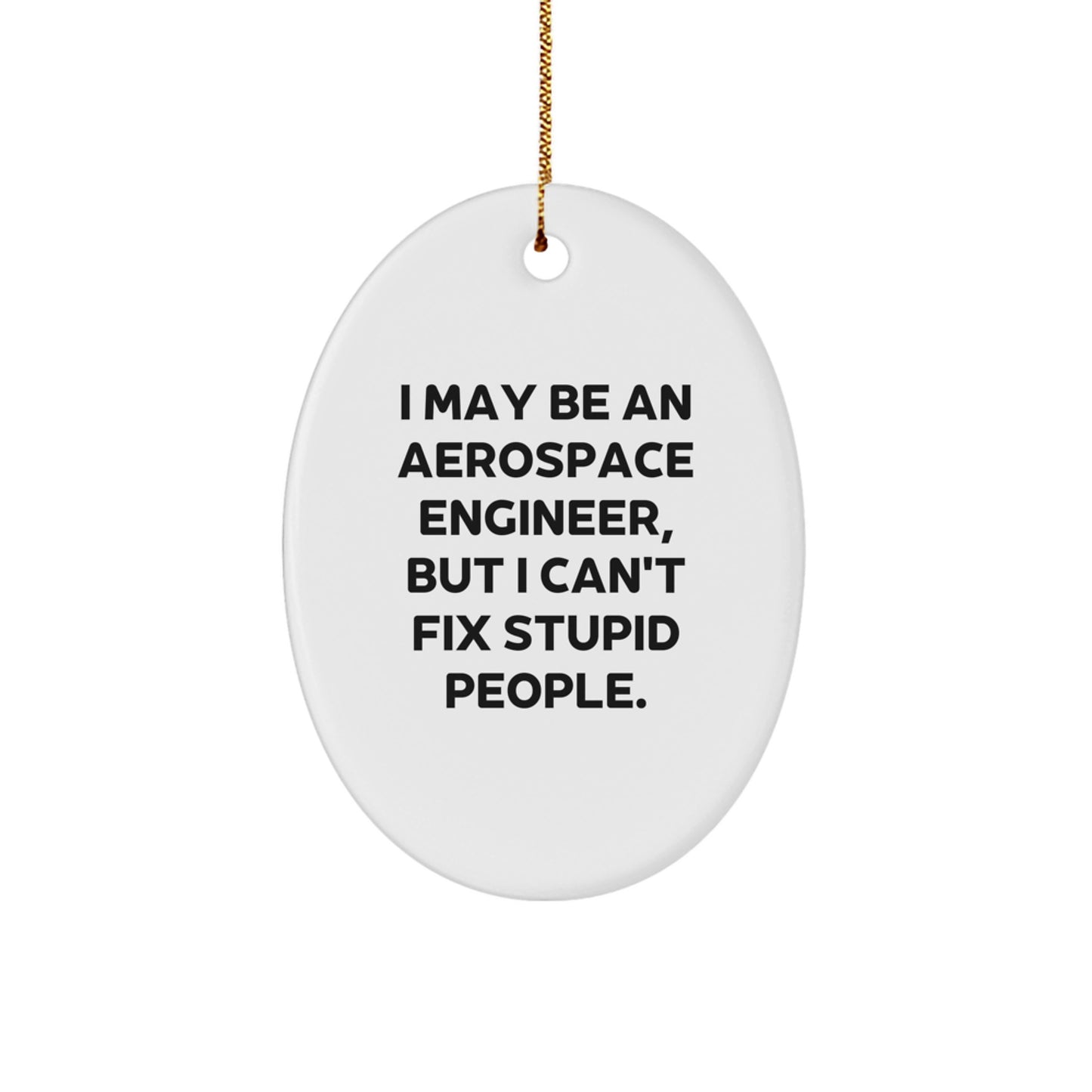 Funny Aerospace Engineer Christmas Unique Gifts for Men - Oval Ornament with 'I May Be An Aerospace Engineer' - Image 1