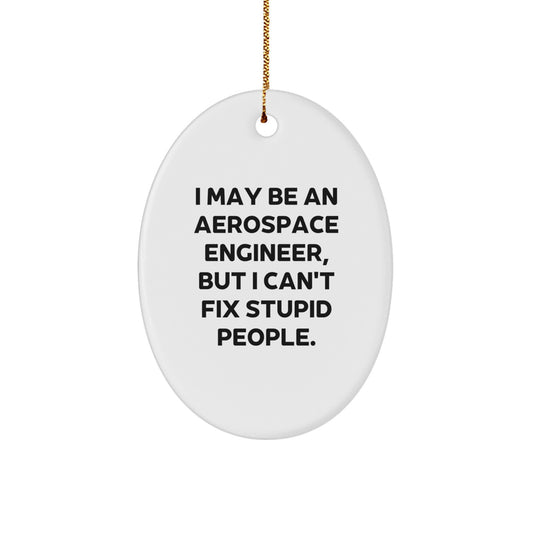 Funny Aerospace Engineer Christmas Unique Gifts for Men - Oval Ornament with 'I May Be An Aerospace Engineer' - Image 1