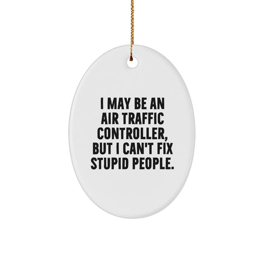 Funny Air Traffic Controller Gifts for Men - Oval Ornament with I May Be An Air Traffic Controller Quote, Unique Christmas Unique Gifts from Friends, Family - Image 1