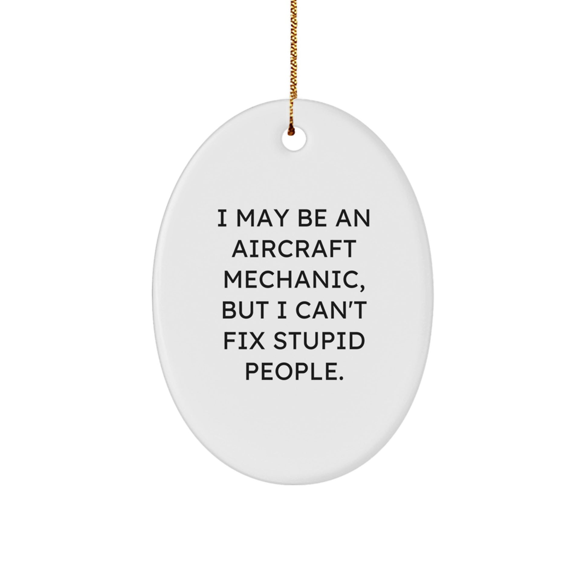 Funny Aircraft Mechanic Oval Ornament, Gifts for Him, I May Be An Aircraft Mechanic, Gifts from Friends, Unique Christmas Unique Gifts - Image 1