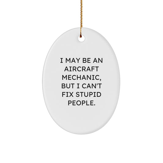 Funny Aircraft Mechanic Oval Ornament, Gifts for Him, I May Be An Aircraft Mechanic, Gifts from Friends, Unique Christmas Unique Gifts - Image 1
