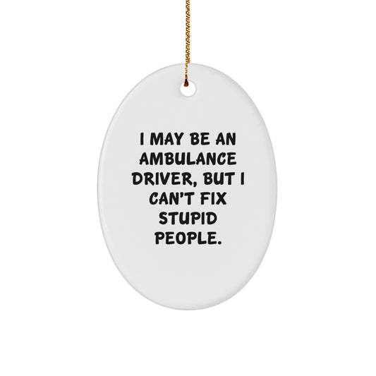 Funny Ambulance Driver Gifts for Men - Oval Ornament with I May Be An Ambulance Driver Quote, Christmas Unique Presents from Family, Friends, or Coworkers - Image 1