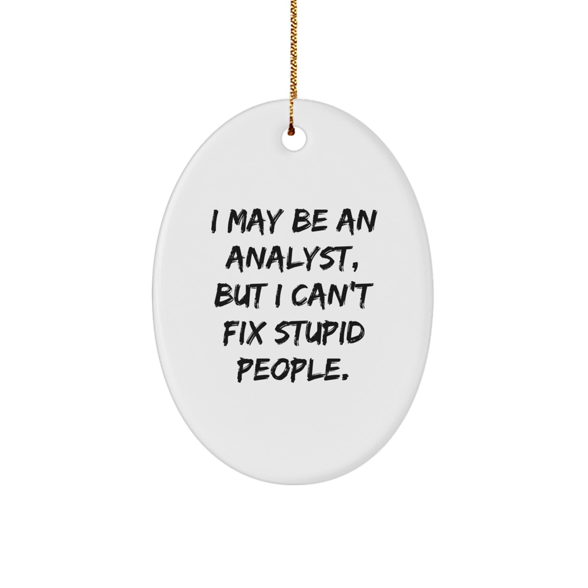 Funny Analyst Gifts from Men for Friends - Oval Ornament with I May Be An Analyst, But I - Image 1