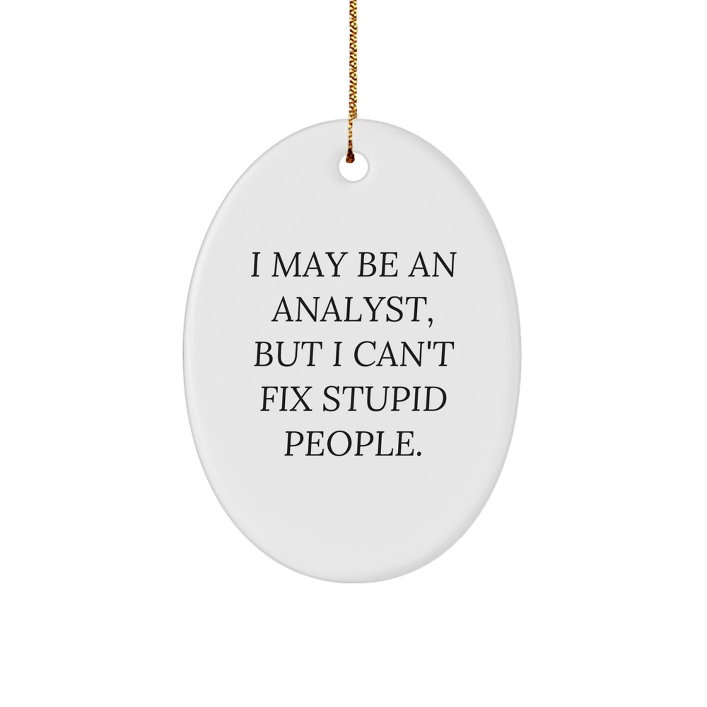 Funny Analyst Christmas Oval Ornament Gifts from Men for Coworkers, White Oval Shaped MDF Ornament with Gold Cord, I May Be An Analyst - Image 1