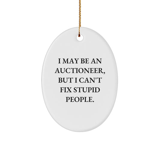 Funny Auctioneer Gifts from Men, Unique Oval Ornament for Friends - 'I May Be An Auctioneer, But I Can't Fix Stupid People.', Christmas Unique Gifts for Family - Image 1