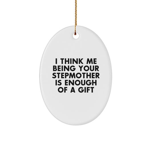 Funny Stepmother Gifts for Her - Oval Ornament I Think Me Being Your Stepmother Is Enough Of A Gift Christmas Unique - Image 1