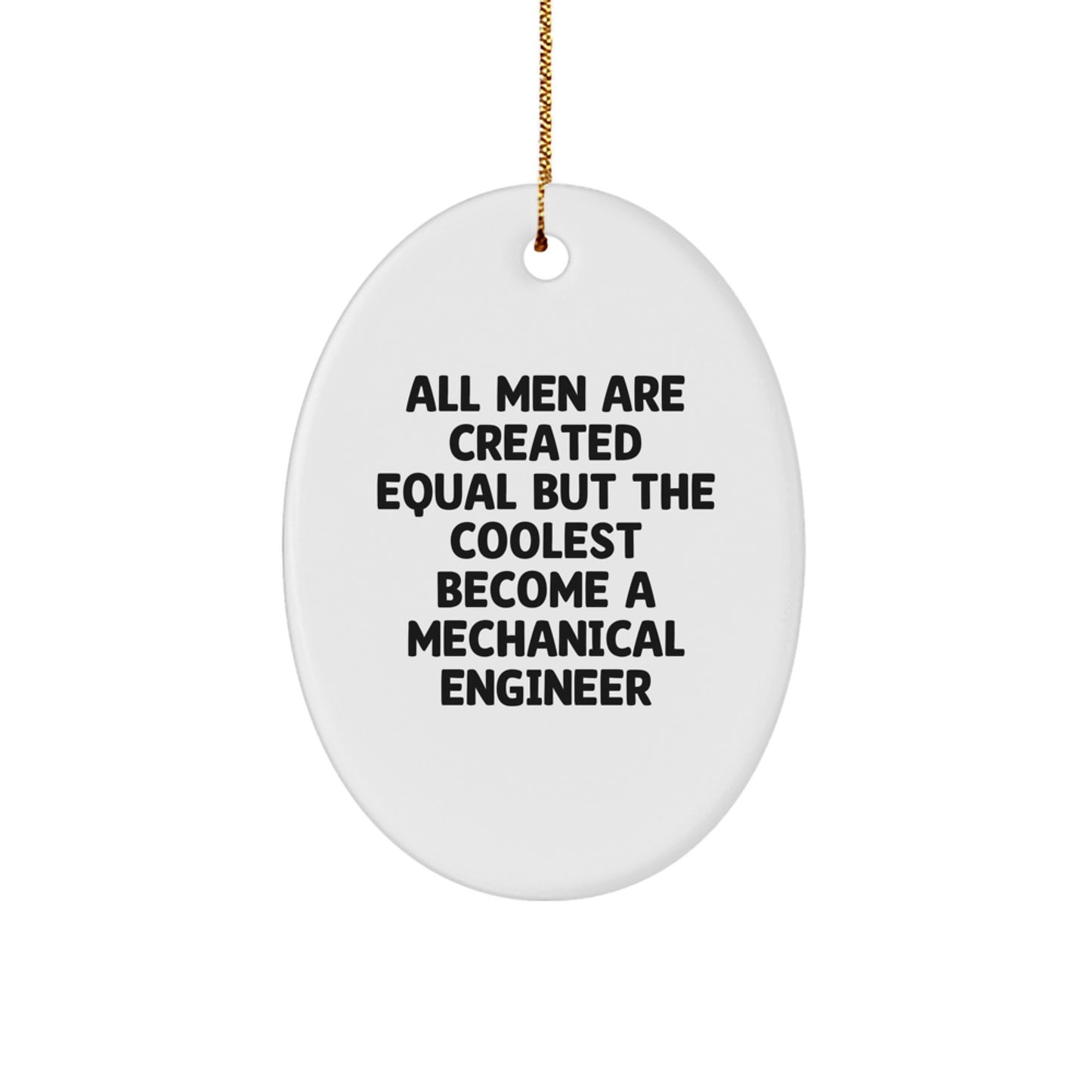 Funny Mechanical Engineer Gifts for Him, Oval Ornament from Men, Unique Christmas Decorations, All Men Are Created Equal But The Coolest Become A Mechanical Engineer Quote - Image 1