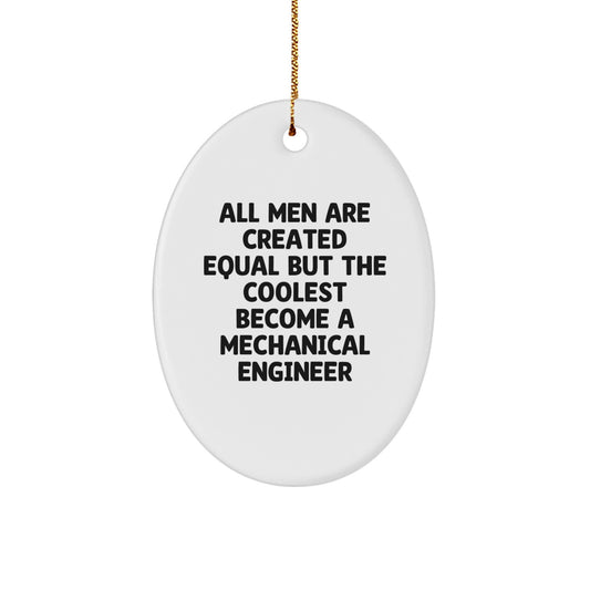 Funny Mechanical Engineer Gifts for Him, Oval Ornament from Men, Unique Christmas Decorations, All Men Are Created Equal But The Coolest Become A Mechanical Engineer Quote - Image 1