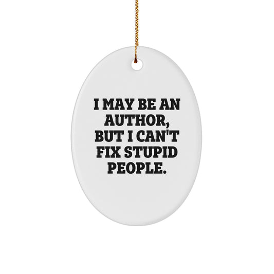 Funny Author Oval Ornament Gifts from Friends and Family - Christmas Unique Gifts for Authors - I May Be An Author But I Cant Fix Stupid People - Image 1
