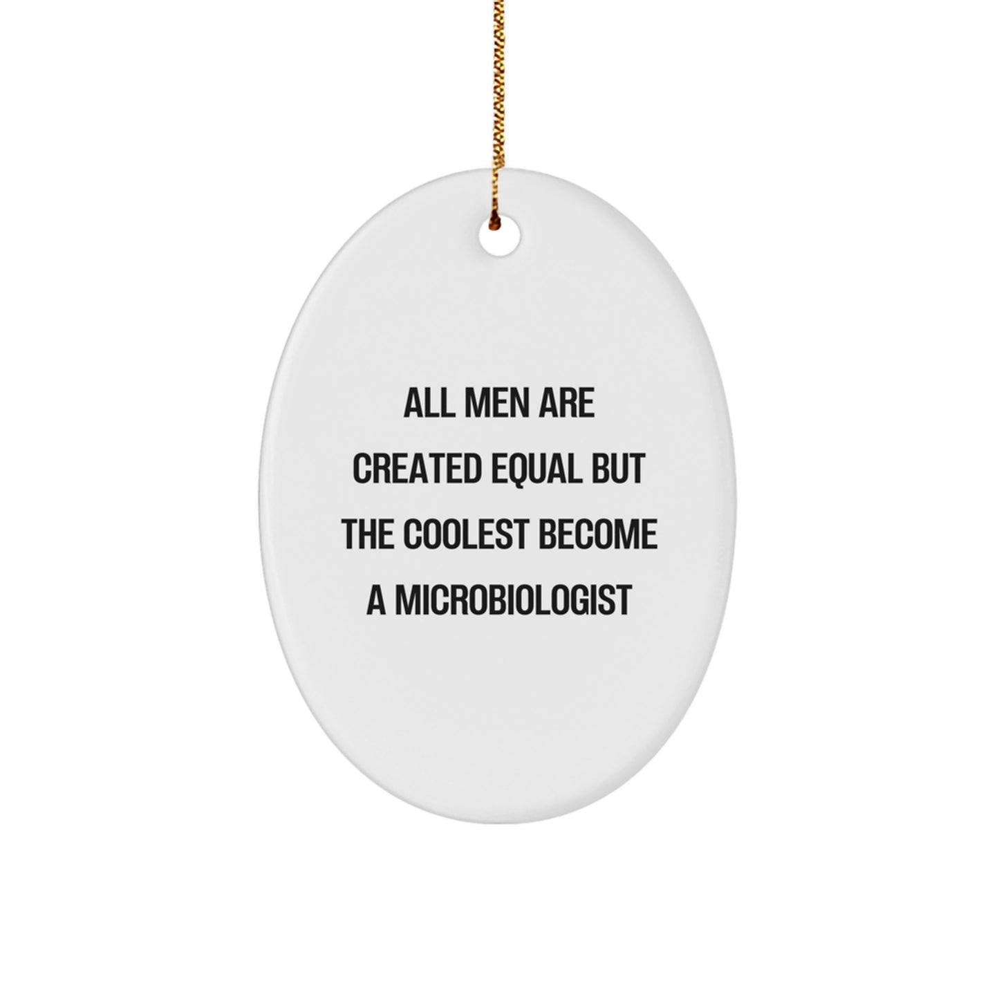 Funny Microbiologist Oval Ornament Gifts from Friends - All Men Are Created Equal But The Coolest Become A Microbiologist, Unique Christmas Unique Gifts for Men, Microbiologist Enthusiasts - Image 1