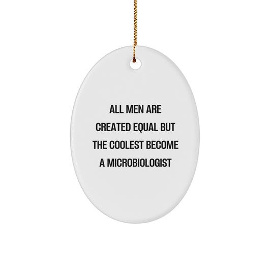 Funny Microbiologist Oval Ornament Gifts from Friends - All Men Are Created Equal But The Coolest Become A Microbiologist, Unique Christmas Unique Gifts for Men, Microbiologist Enthusiasts - Image 1