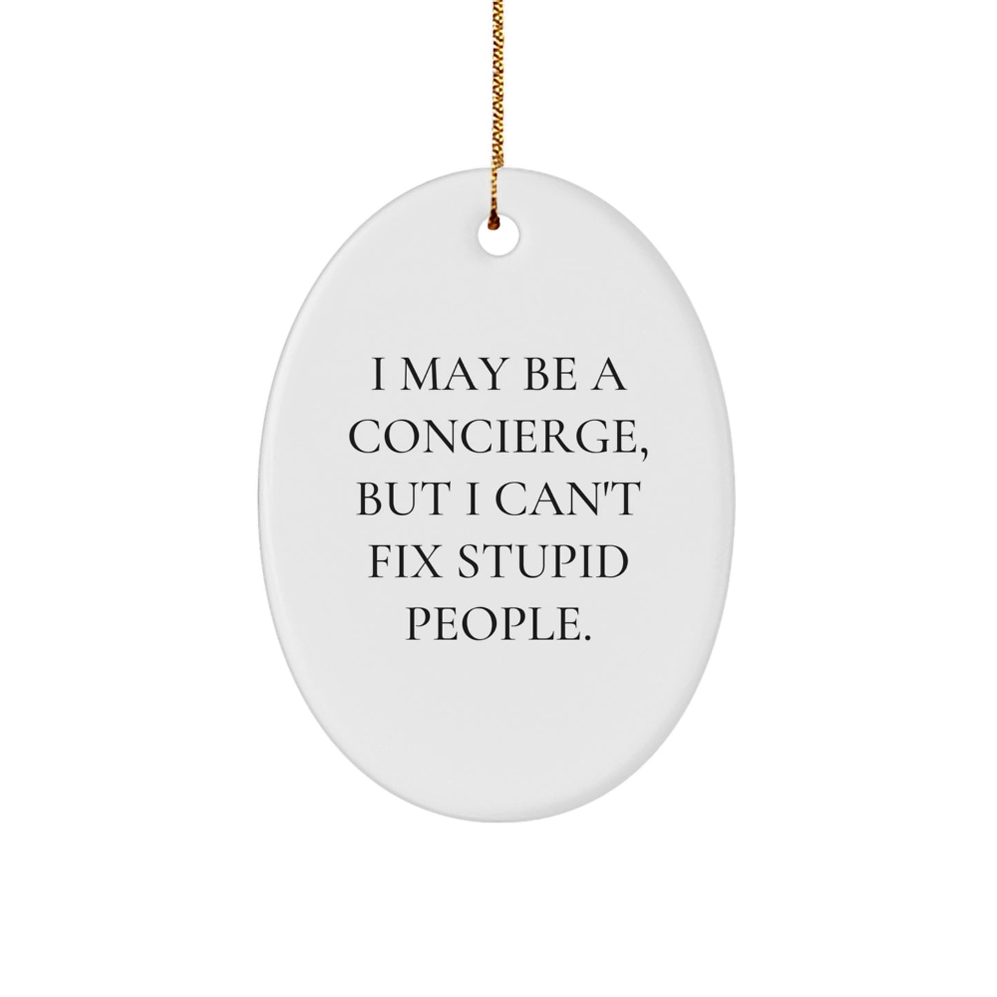 Funny Concierge Gifts for Men - Oval Ornament I May Be A Concierge Gifts from Friends, Coworkers, Family - Image 1