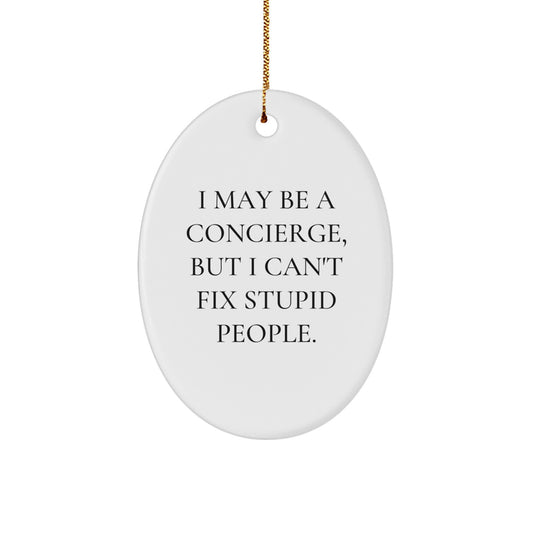 Funny Concierge Gifts for Men - Oval Ornament I May Be A Concierge Gifts from Friends, Coworkers, Family - Image 1