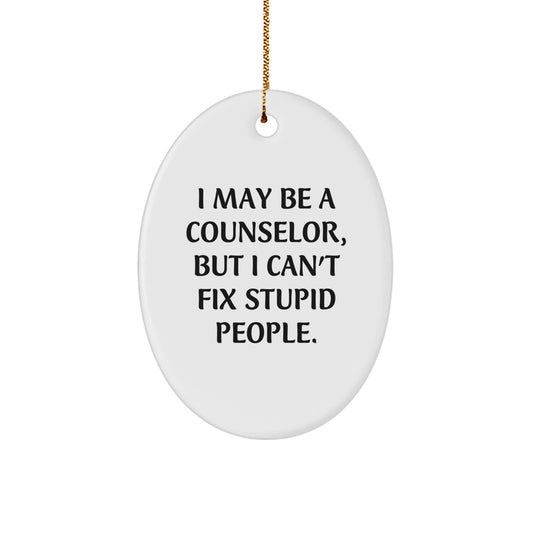 Funny Counselor Gifts from Friends - Oval Ornament I May Be A Counselor But I Cant Fix Stupid People Christmas Decorations - Image 1